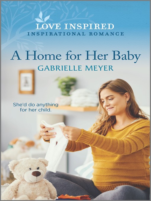 Title details for A Home for Her Baby by Gabrielle Meyer - Available